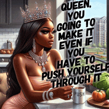 queen you going to make it even if you have to push yourself through it keeping the talk real poster