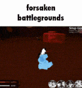a screenshot of a video game with the words `` forsaken battlegrounds '' at the top .