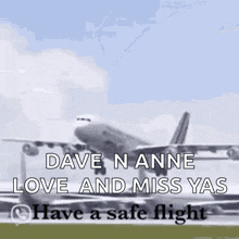 an airplane is flying in the sky with the words dave nanne love and miss yas have a safe flight