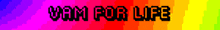 a rainbow background with the words " vam for life " in black
