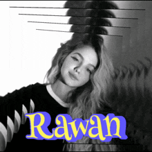 a black and white photo of a woman with the name rawan