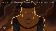 a cartoon of a man with the words pathetic i wouldn t even keep you as a slave in my empire bitch