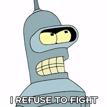 i refuse to fight bender futurama i am not going to fight i will not fight