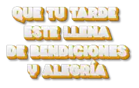 que tu tarde este llena de bendiciones y alegria written in white and orange