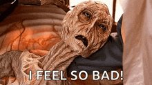 a mummy with the words i feel so bad written below it