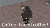 a cartoon of a man squatting down with the words coffee i need coffee below him