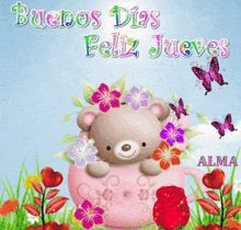a teddy bear sitting in a pink teacup with flowers and butterflies says buenos dias feliz jueves alma