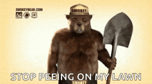 smokey the bear is wearing a hat and holding a shovel and says `` stop peeing on my lawn '' .