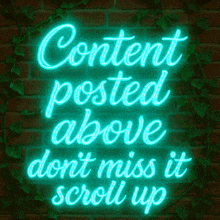 a neon sign on a brick wall that says content posted above do n't miss it scroll up