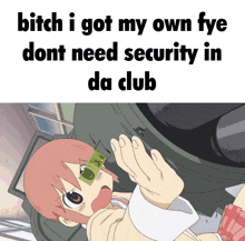 a picture of a girl with a dollar bill in her eye and the words bitch i got my own fye dont need security