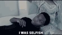 I Was Selfish Self Absorbed GIF - I Was Selfish Self Absorbed Greedy GIFs