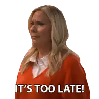 a woman in an orange sweater says it 's too late on a white background