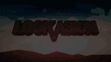 the word lockasion is on a dark background with mountains in the background