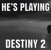a sign that says he 's playing destiny 2 on it