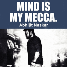 a poster that says mind is my mecca by abhijit naskar