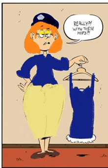 a cartoon of a woman holding a hanger with a speech bubble that says " really with these hips "