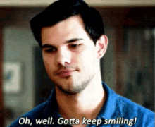 Keep On Smiling GIF - Taylor Lautner Gotta Keep Smiling Oh Well GIFs