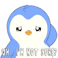 a blue and white penguin with the words uh i 'm not sure written below it