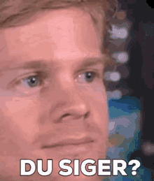 Du Siger What GIF - Du Siger What You Sure GIFs