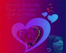 a poster that says david is always the heart and centre of all our tributes the cassidy rose