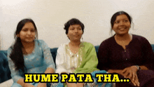 three women are sitting on a couch with hume pata tha written on the bottom