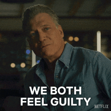 a man in a denim shirt says we both feel guilty on netflix
