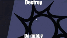 a pixelated image with the words destroy da gubby written on it
