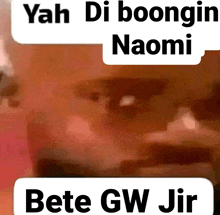 a close up of a person 's face with the words " yah di boongin naomi bete gw jir " above it