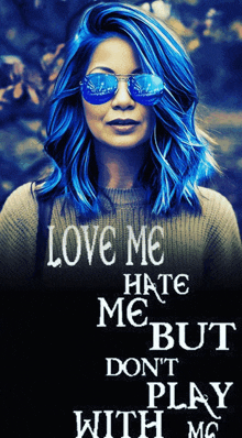 a woman with blue hair wearing sunglasses says love me hate me but don t play with me