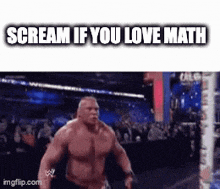 a picture of a muscular man screaming if you love math