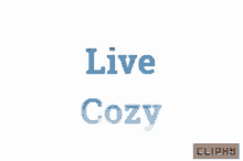 Live Cozy Cliphy GIF - Live Cozy Cliphy Life Goals GIFs