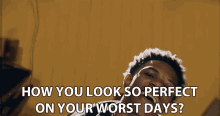 How You Look So Perfect On Your Worst Days You Look Beautiful GIF - How You Look So Perfect On Your Worst Days You Look Beautiful You Look Good GIFs
