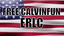 an american flag with the words " free calvinfun erlc " on it