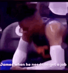 James When He Needs To Get A Job GIF - James When He Needs To Get A Job GIFs