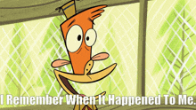 a picture of a cartoon character with the words i remember when it happened to me