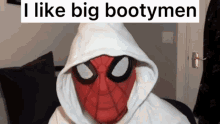 a man in a spiderman costume has a white hoodie over his head and says " i like big bootymen "