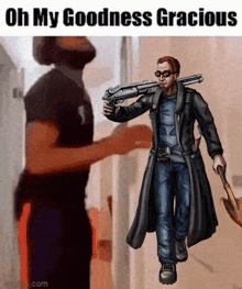 a man in a trench coat is holding a gun and a shovel with the words oh my goodness gracious above him