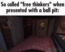 a screenshot of a video game that says " so called free thinkers " when presented with a ball pit