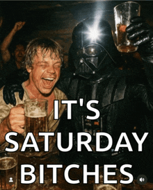 a poster that says it 's saturday bitches with darth vader and luke skywalker drinking beer