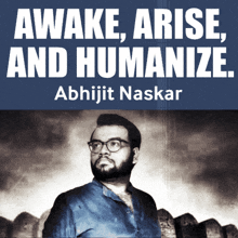 awake arise and humanize written by abhijit naskar with a picture of a man