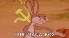 bugs bunny is standing in front of a hammer and sickle with the words `` our mana box '' written below him .