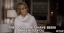 They Couldnt Have Been Nicer To You Grace GIF - They Couldnt Have Been Nicer To You Grace Jane Fonda GIFs