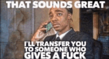 I Dont Care That Sounds Great Ill Transfer You To Someone Who Gives A Fuck GIF - I Dont Care That Sounds Great Ill Transfer You To Someone Who Gives A Fuck That Sounds Great GIFs