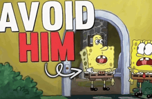 a cartoon of spongebob saying " avoid him " in red letters