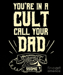 a poster that says you 're in a cult call your dad ..