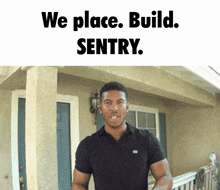 a man standing in front of a house with the words " we place build sentry "