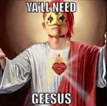 a person in a jesus costume with a mask on their face and the words `` ya 'll need geesus '' .