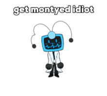 a cartoon character with the words get montyed idiot written on it