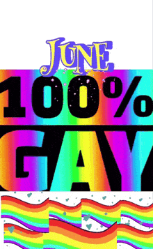 a poster that says june 100 % gay with a rainbow background