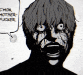 a black and white drawing of a man with a speech bubble that says " c'mon mother fucker "